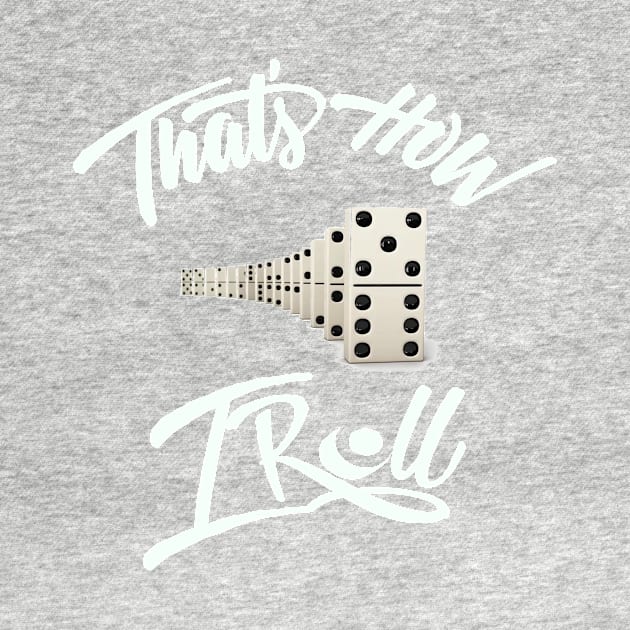 That's how i roll shirt by Tee Shop